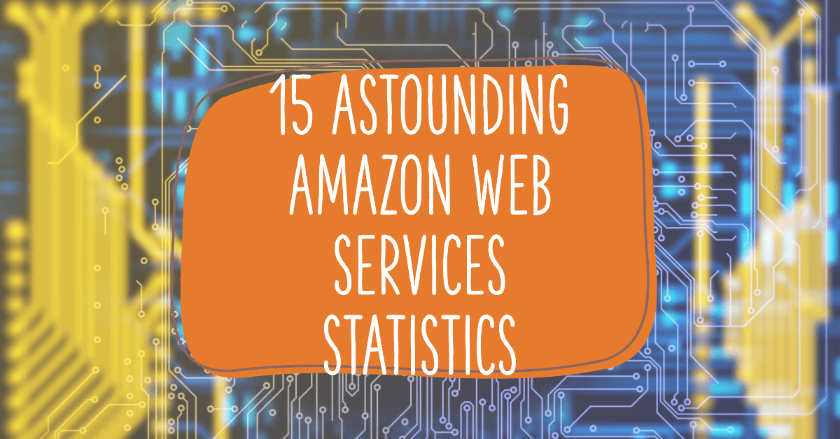 15 Astounding Amazon Web Services Statistics