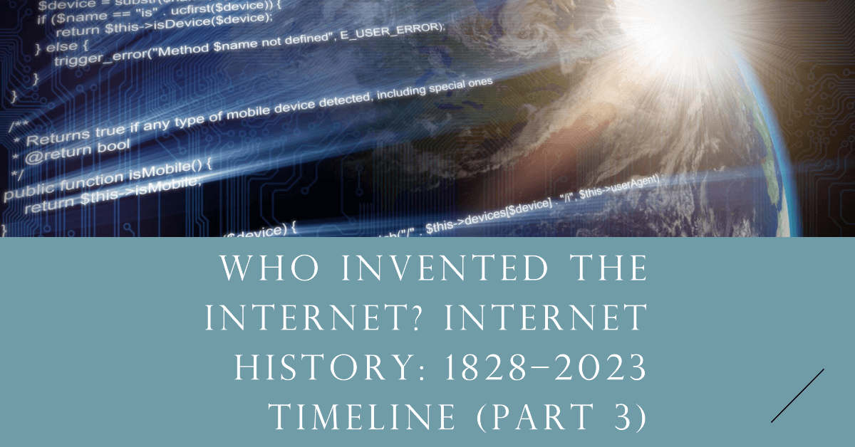 Who Invented The Internet? Internet History: 1828–2023 Timeline (Part 3)