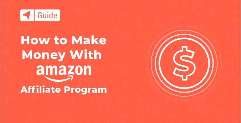 Amazon Affiliate Program: How to Get Started and Make Money