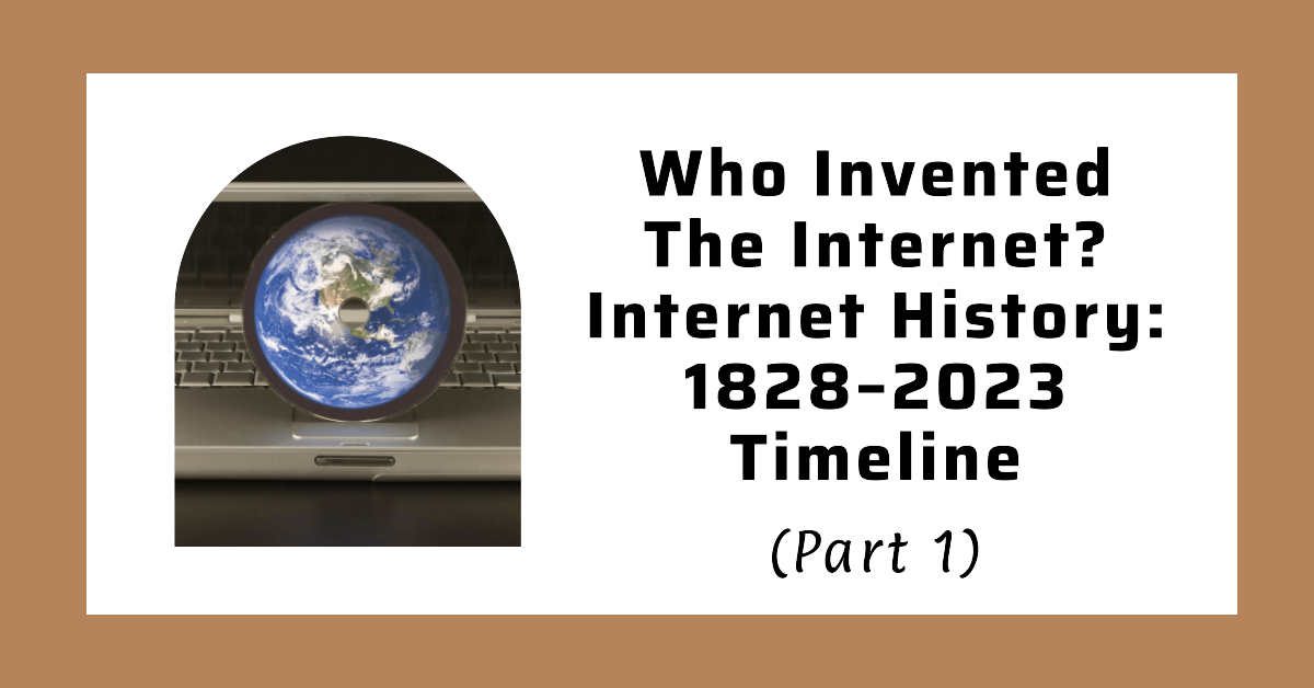 Who Invented The Internet? Internet History: 1828–2023 Timeline (Part 1)